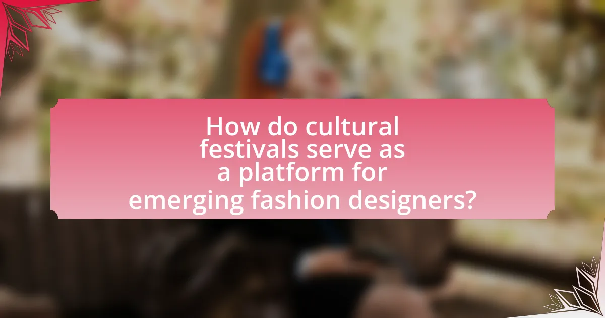 How do cultural festivals serve as a platform for emerging fashion designers?