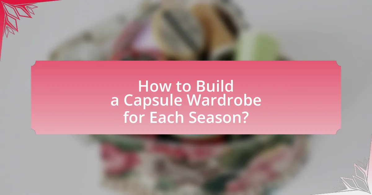 How to Build a Capsule Wardrobe for Each Season?