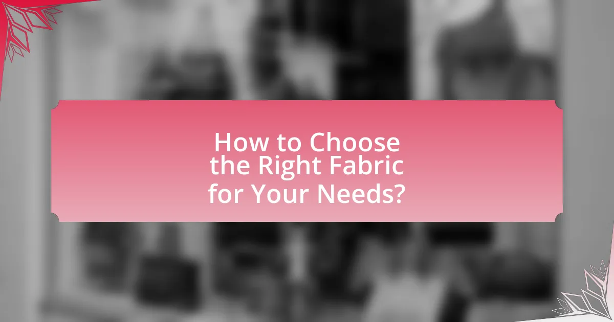 How to Choose the Right Fabric for Your Needs?