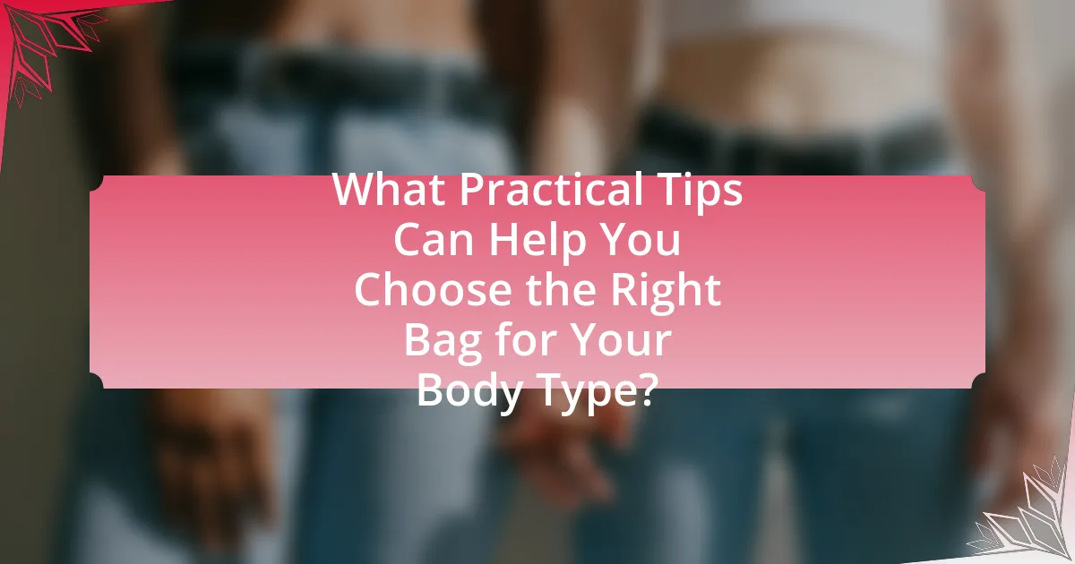 What Practical Tips Can Help You Choose the Right Bag for Your Body Type?